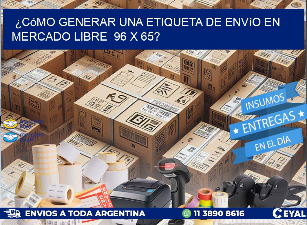¿Cómo generar una etiqueta de envío en Mercado Libre 96 x 65?