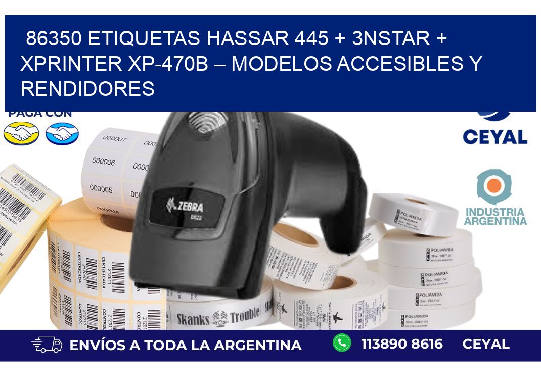 86350 ETIQUETAS Hassar 445 + 3nStar + Xprinter XP-470B – Modelos accesibles y rendidores