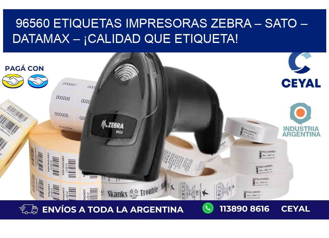 96560 etiquetas Impresoras Zebra – SATO – Datamax – ¡Calidad que Etiqueta!