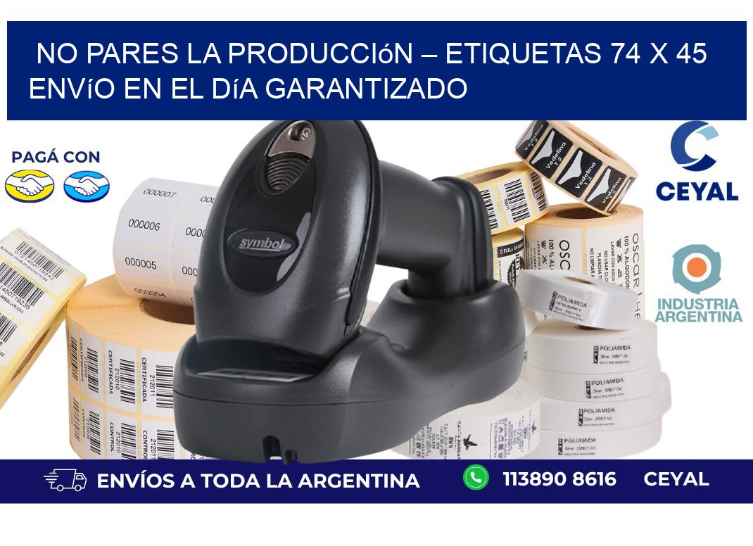 No Pares la Producción – Etiquetas 74 x 45 Envío en el Día Garantizado