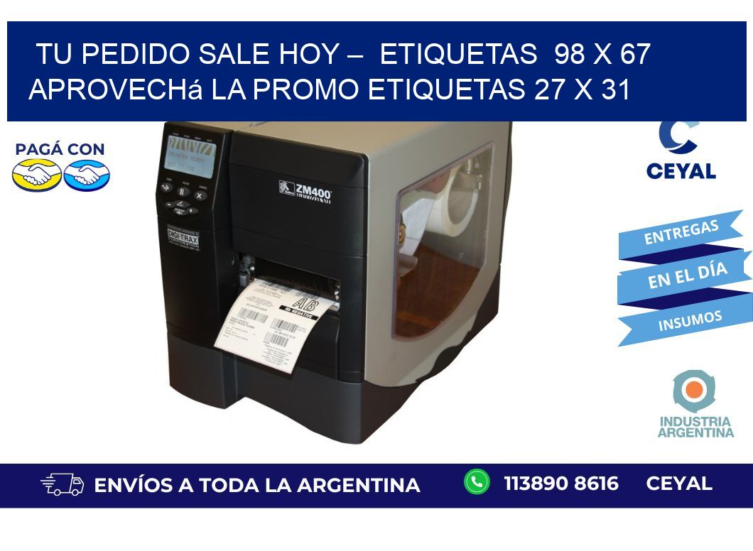 Tu Pedido Sale Hoy –  Etiquetas  98 x 67 Aprovechá la Promo etiquetas 27 x 31
