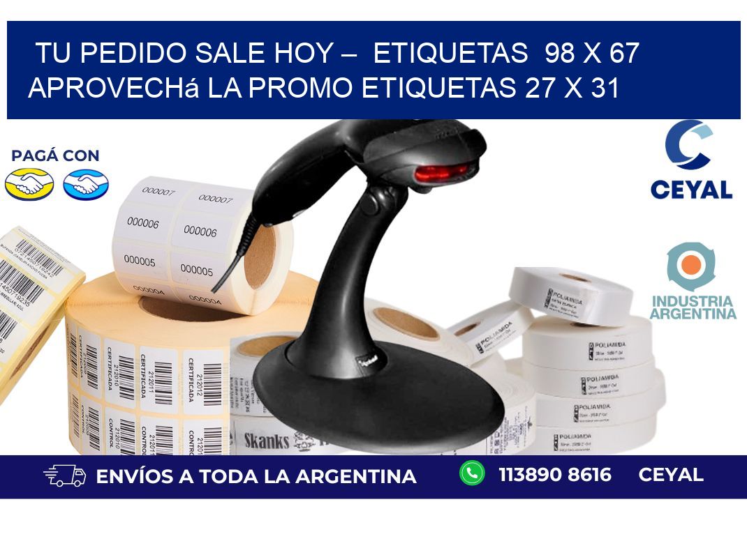 Tu Pedido Sale Hoy –  Etiquetas  98 x 67 Aprovechá la Promo etiquetas 27 x 31