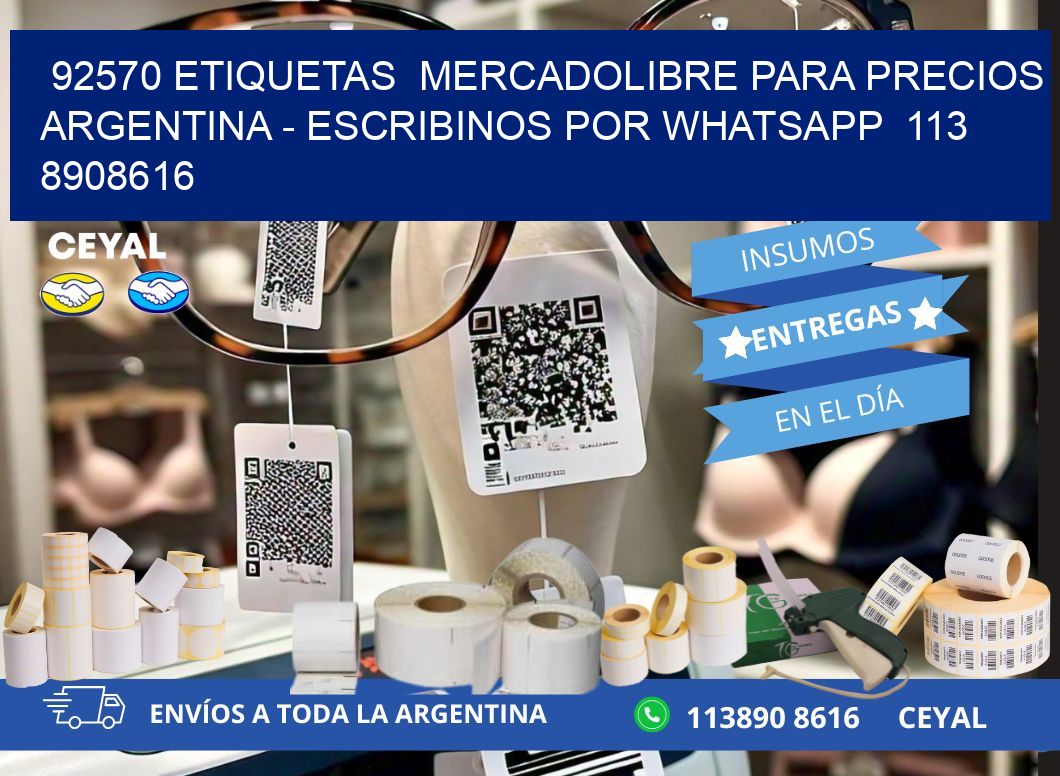 92570 ETIQUETAS  MERCADOLIBRE PARA PRECIOS ARGENTINA - ESCRIBINOS POR WHATSAPP  113 8908616