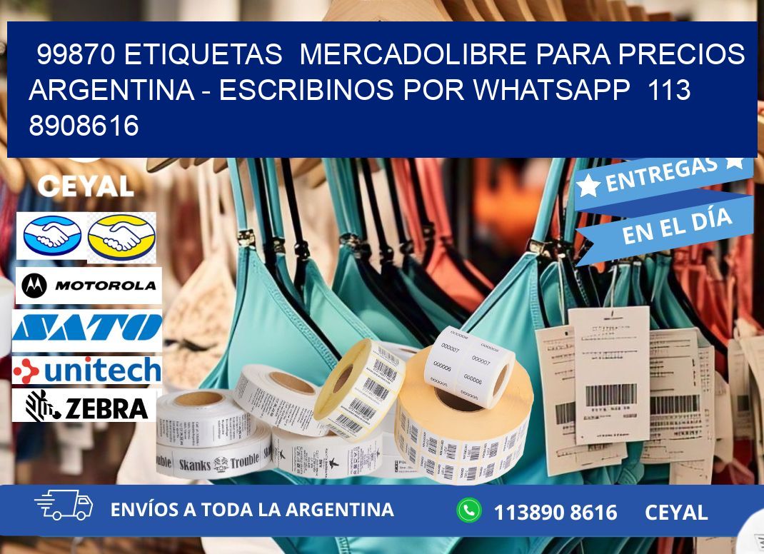 99870 ETIQUETAS  MERCADOLIBRE PARA PRECIOS ARGENTINA - ESCRIBINOS POR WHATSAPP  113 8908616