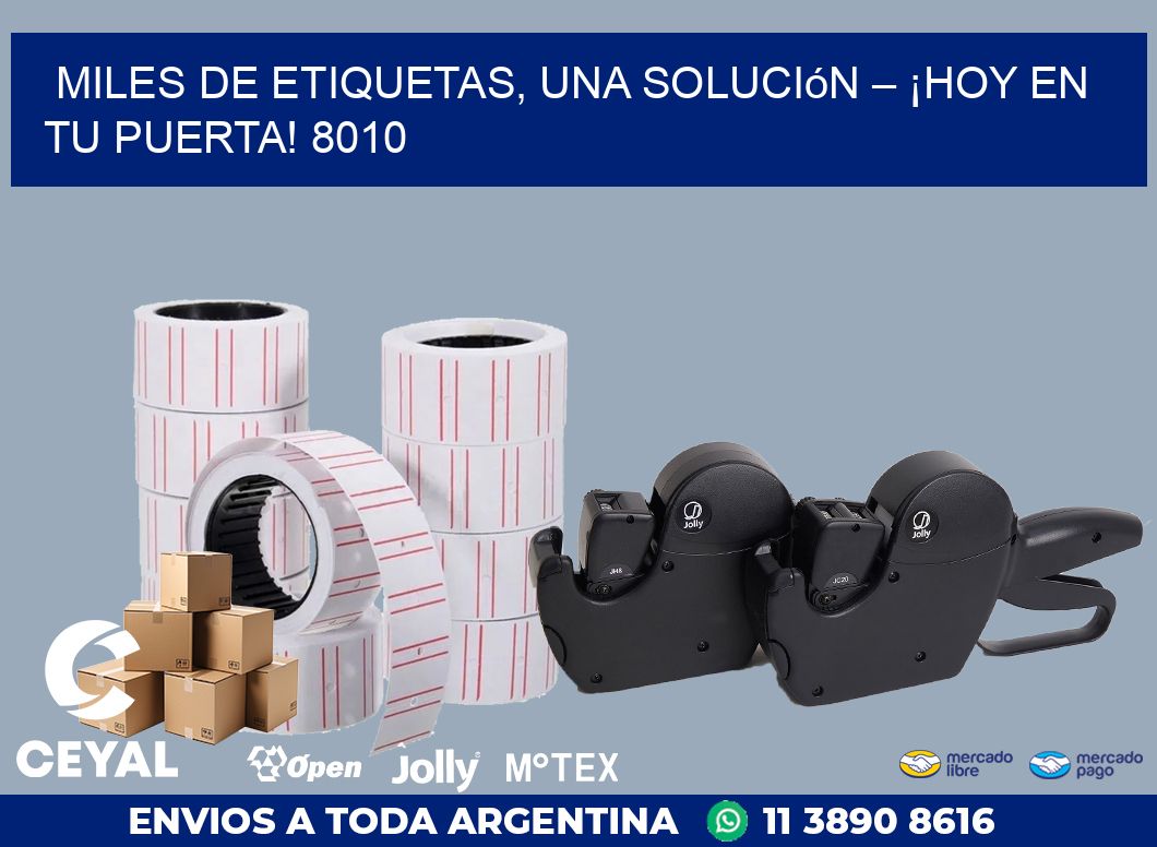 Miles de Etiquetas, Una Solución – ¡Hoy en tu Puerta! 8010