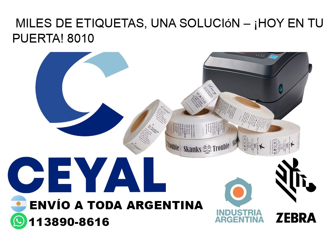 Miles de Etiquetas, Una Solución – ¡Hoy en tu Puerta! 8010