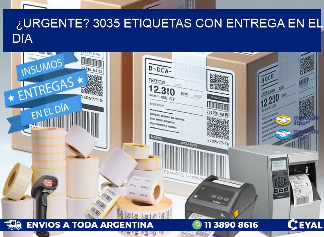 ¿Urgente? 3035 Etiquetas con Entrega en el Día