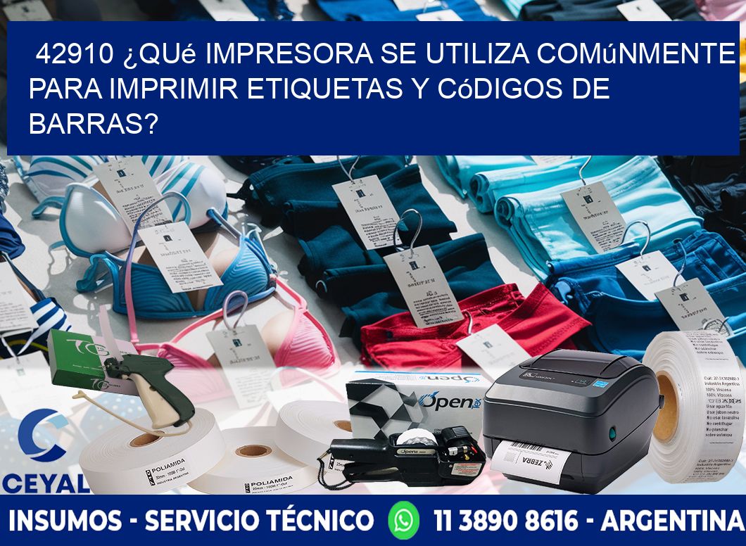 42910 ¿Qué impresora se utiliza comúnmente para imprimir etiquetas y códigos de barras?