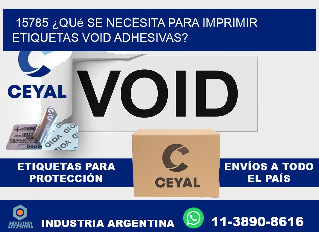 15785 ¿Qué se necesita para imprimir etiquetas void adhesivas?