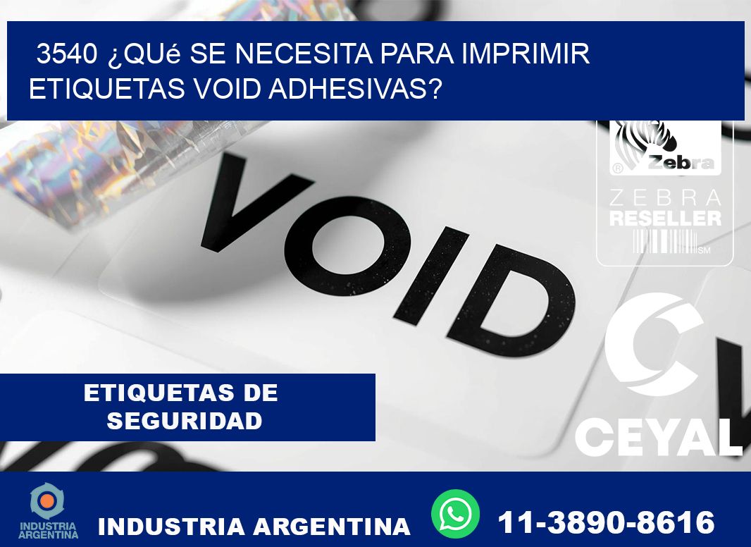 3540 ¿Qué se necesita para imprimir etiquetas void adhesivas?