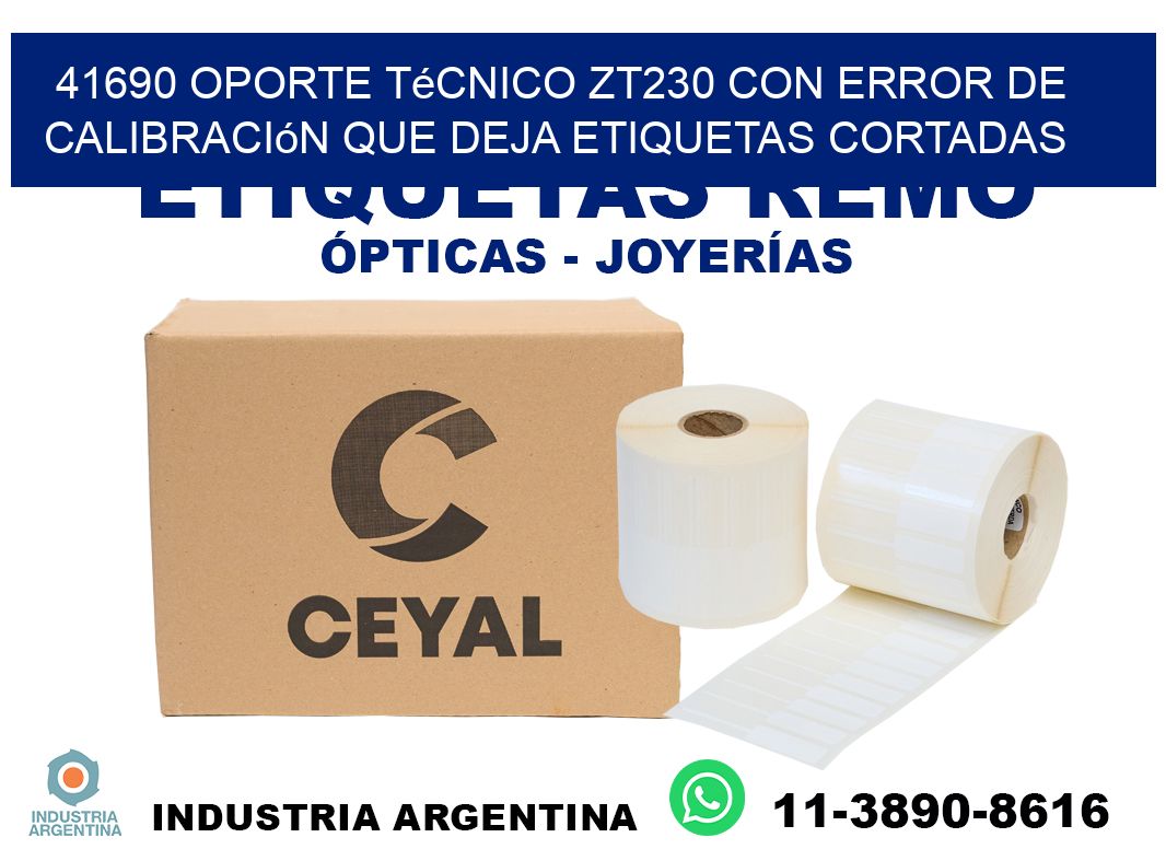 41690 oporte técnico zt230 con error de calibración que deja etiquetas cortadas