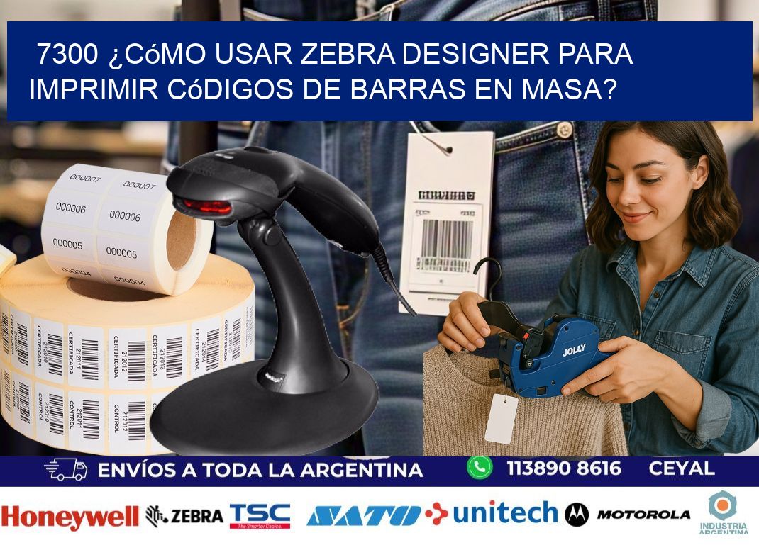 7300 ¿Cómo usar Zebra Designer para imprimir códigos de barras en masa?