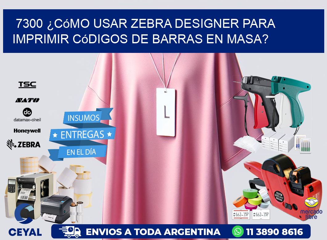 7300 ¿Cómo usar Zebra Designer para imprimir códigos de barras en masa?