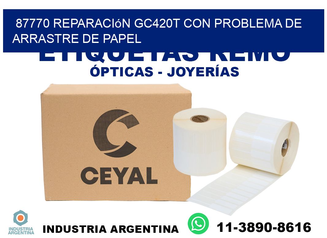 87770 reparación gc420t con problema de arrastre de papel