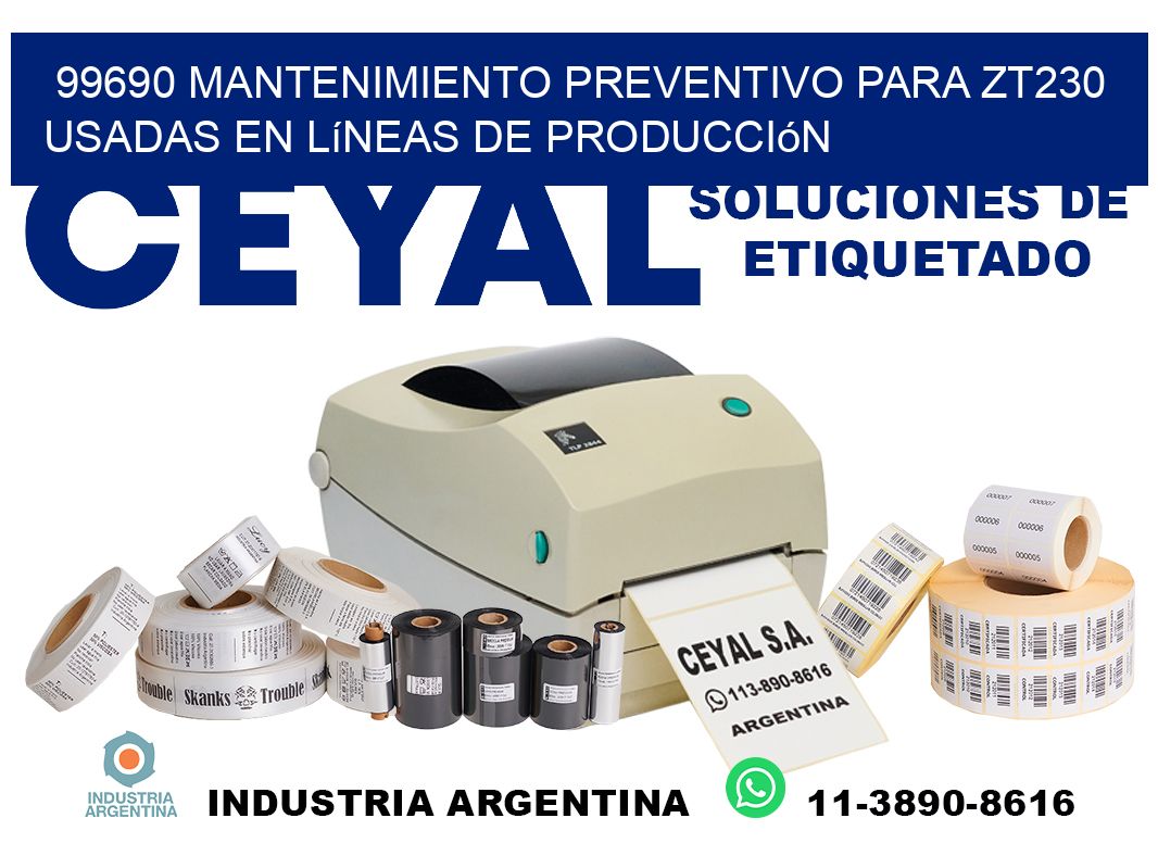 99690 mantenimiento preventivo para zt230 usadas en líneas de producción