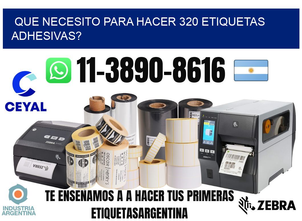 Que necesito para hacer 320 etiquetas adhesivas?