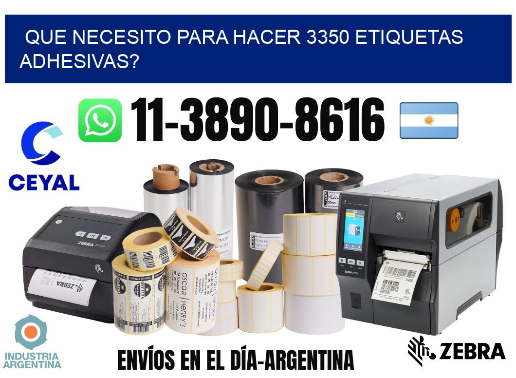 Que necesito para hacer 3350 etiquetas adhesivas?