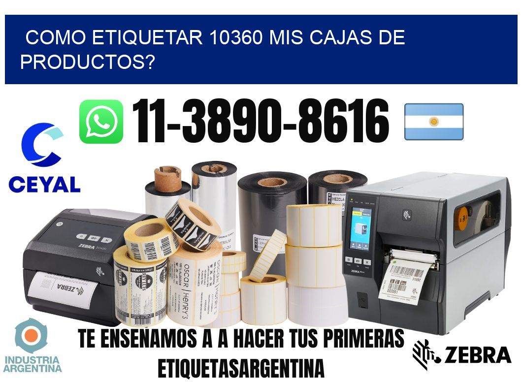 como etiquetar 10360 mis cajas de productos?