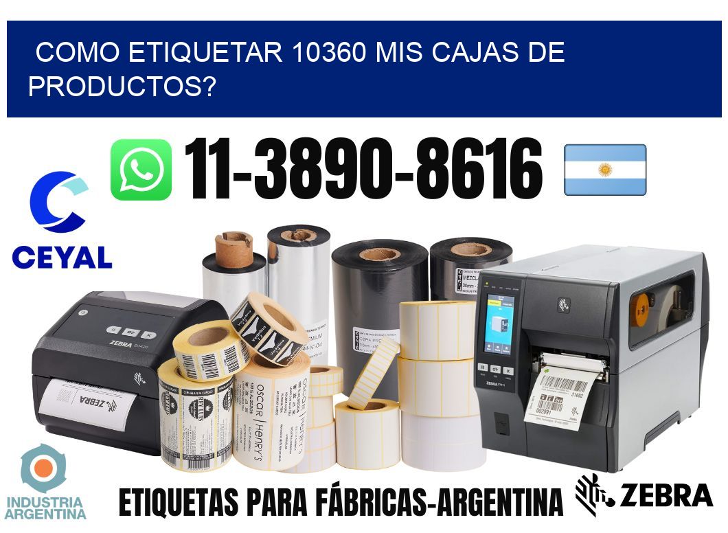 como etiquetar 10360 mis cajas de productos?