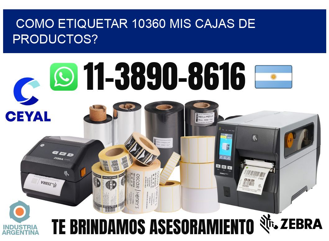 como etiquetar 10360 mis cajas de productos?