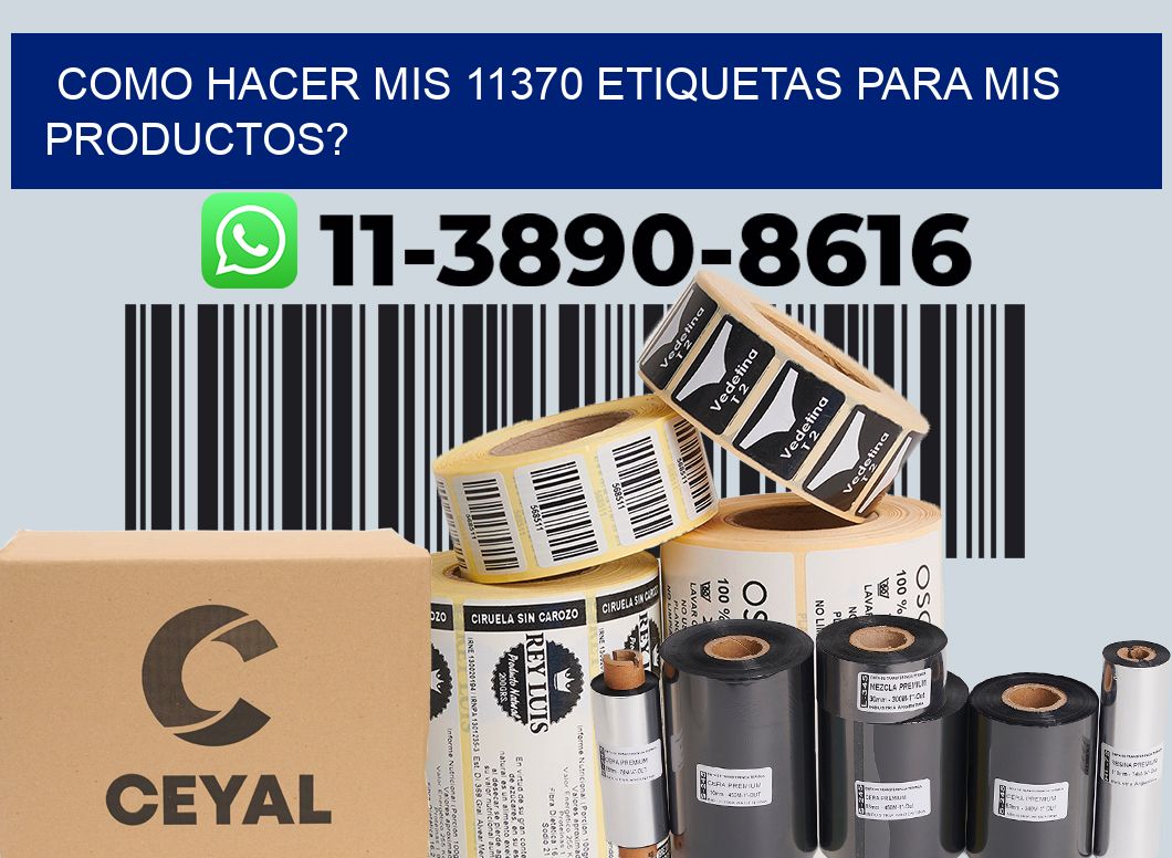 como hacer mis 11370 etiquetas para mis productos?