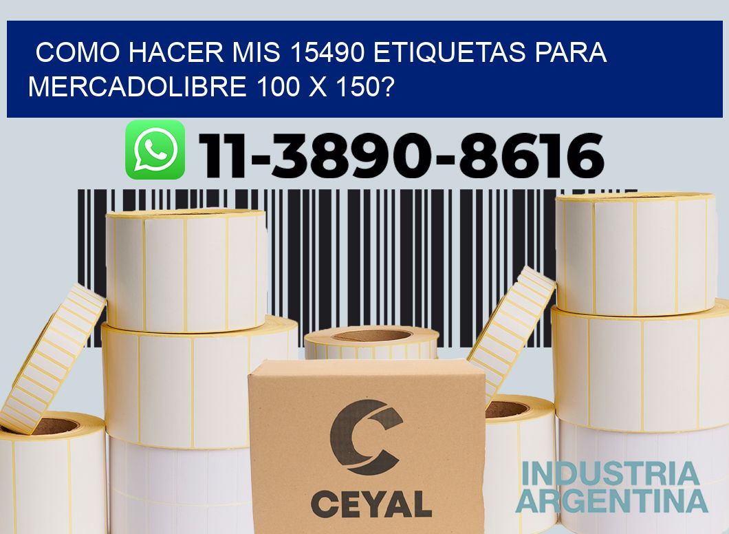 como hacer mis 15490 etiquetas para mercadolibre 100 x 150?