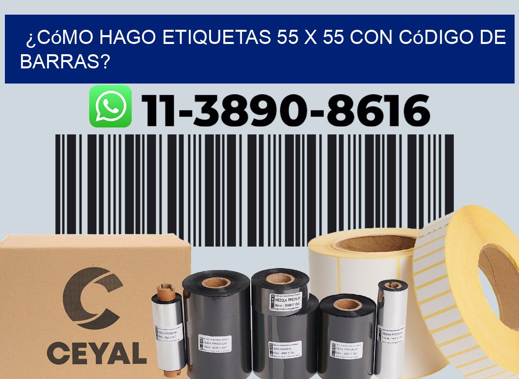 ¿Cómo hago etiquetas 55 x 55 con código de barras?