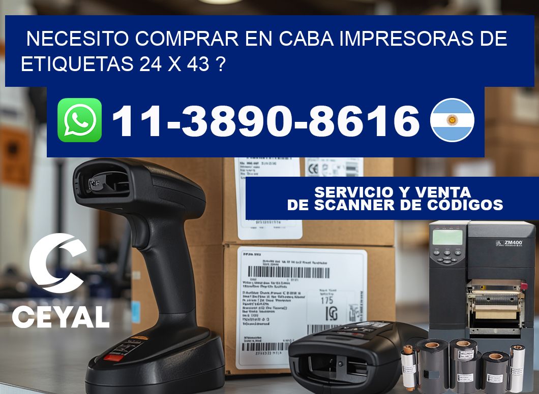 necesito comprar en CABA impresoras de etiquetas 24 x 43 ?