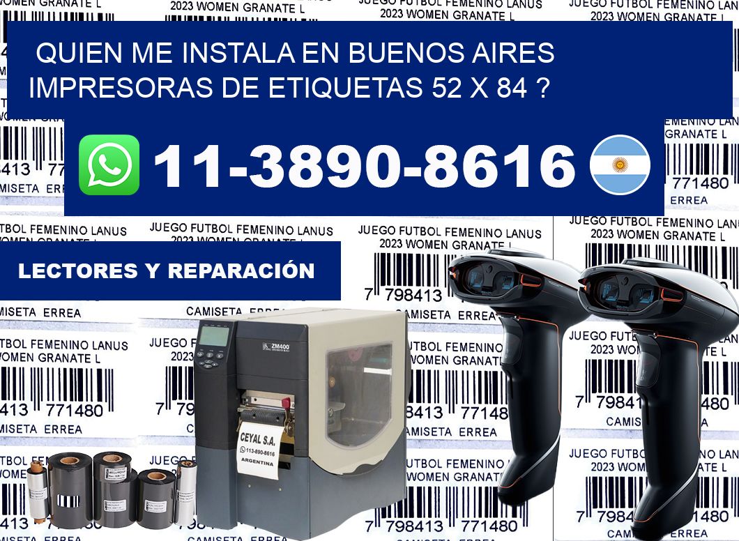quien me instala en buenos aires impresoras de etiquetas 52 x 84 ?