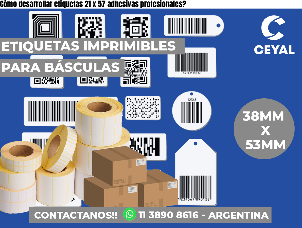 Cómo desarrollar etiquetas 21 x 57 adhesivas profesionales?