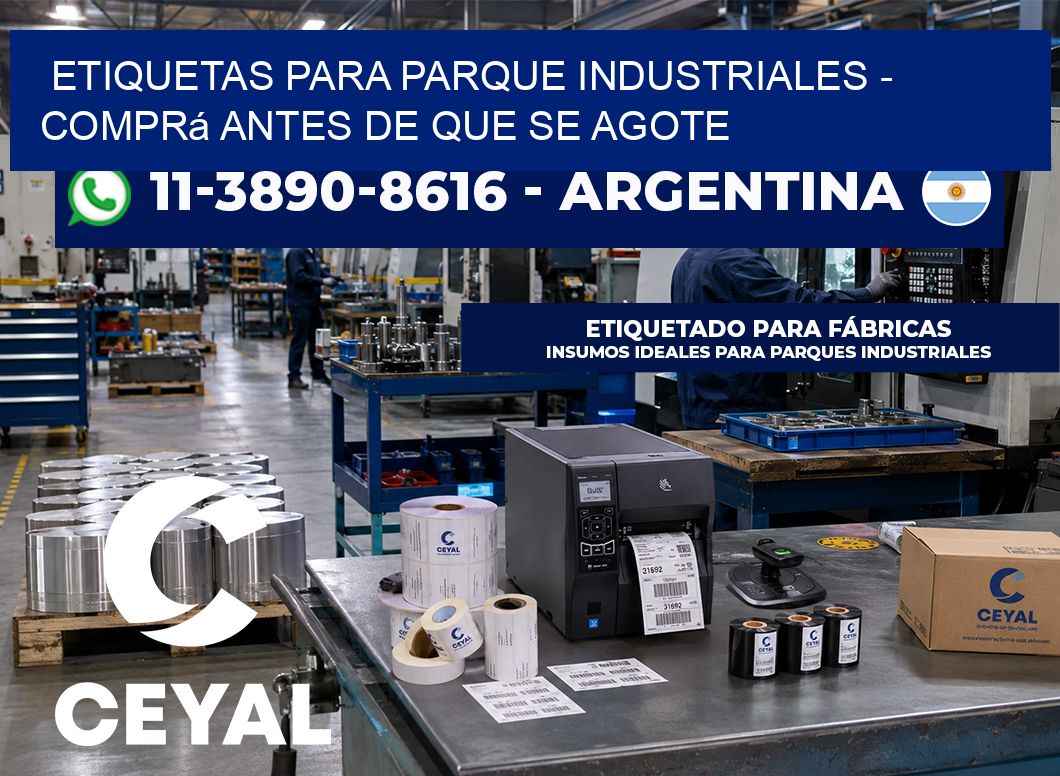 ETIQUETAS PARA PARQUE INDUSTRIALES - Comprá antes de que se agote