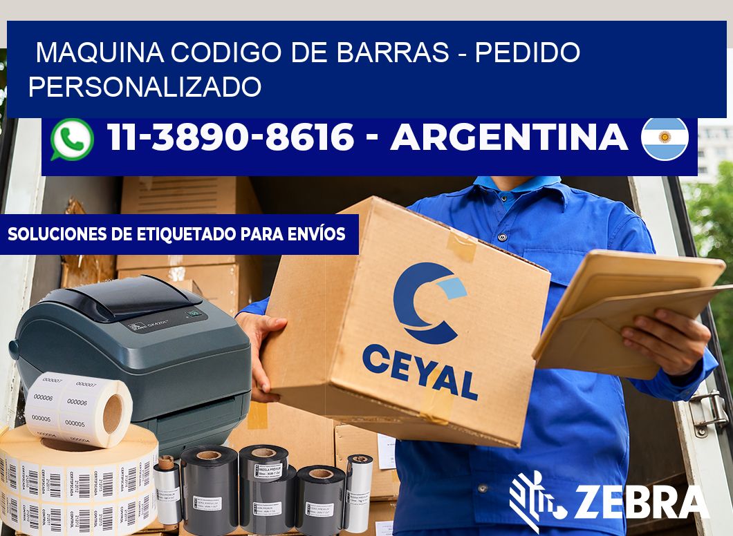 MAQUINA CODIGO DE BARRAS - Pedido personalizado