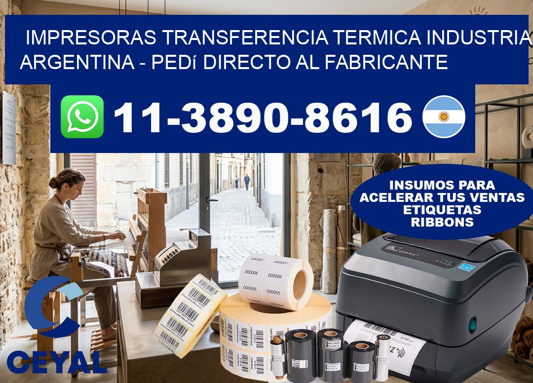 IMPRESORAS TRANSFERENCIA TERMICA INDUSTRIA ARGENTINA - Pedí directo al fabricante